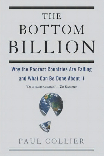 The Bottom Billion : Why The Poorest Countries Are Failing And What Can Be Done About It, De Paul Collier. Editorial Oxford University Press Inc, Tapa Dura En Inglés