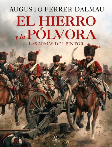 Hierro Y La Polvora Armas De La Historia - Augusto Ferrer...