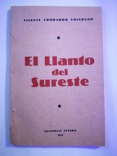 Vicente Lombardo Toledano. El Llanto Del Sureste