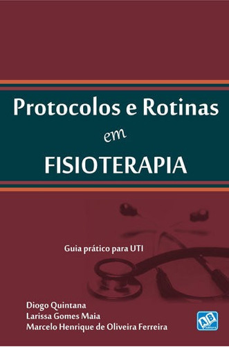 Protocolos E Rotinas Em Fisioterapia: Quia Pratico Para Uti, De Quintana, Diogo. Editora Ab Editora, Capa Mole, Edição 1ª Edição - 2012 Em Português