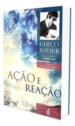 Ação E Reação - Chico Xavier - Coleção A Vida No Mundo Espiritual - Feb