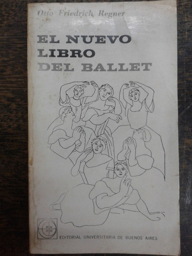 El Nuevo Libro Del Ballet * Otto Friedrich Regner * Eudeba *