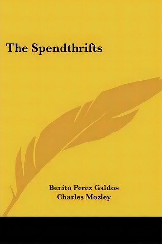 The Spendthrifts, De Professor Benito Perez Galdos. Editorial Kessinger Publishing, Tapa Blanda En Inglés