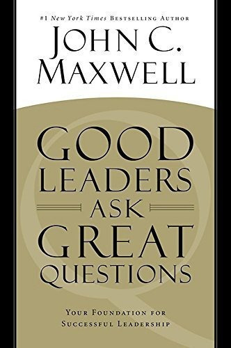 Good Leaders Ask Great Questions, De John C. Maxwell. Editorial Time Warner Trade Publishing, Tapa Blanda En Inglés
