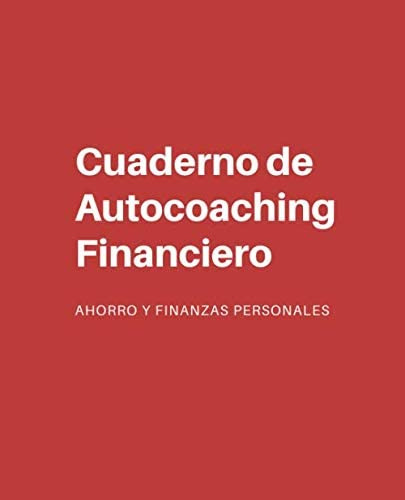 Libro: Cuaderno De Autocoaching Financiero: Ahorro Y Finanza