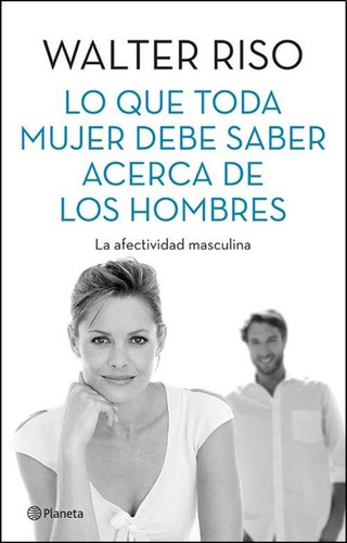 Lo Que Toda Mujer Debe Saber Acerca De Los Hombres - W. Riso