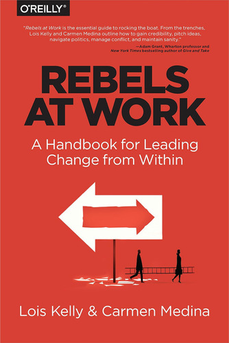 Libro: Rebels At Work: A Handbook For Leading Change From Wi