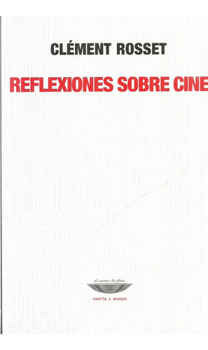 Reflexiones Sobre Cine. Clément Rosset