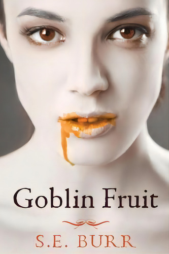 Goblin Fruit, De S E Burr. Editorial Createspace Independent Publishing Platform, Tapa Blanda En Inglés