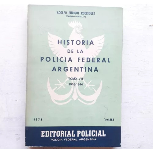 Historia De La Policia Federal Argentina 1916 1944 Tomo Vii