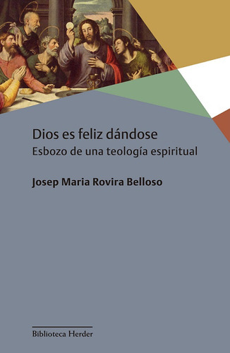 Dios Es Feliz Dandose : Esbozo De Una Teologia Espiritual, de Josep Maria Rovira Belloso. Editorial HERDER, tapa blanda en español