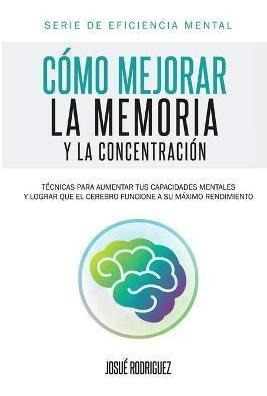 Libro C Mo Mejorar La Memoria Y La Concentraci N - Josue ...