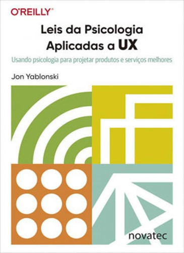 Leis Da Psicologia Aplicadas A Ux: Usando Psicologia Para Projetar Produtos E Serviços Melhores, De Yablonski, Jon. Editora Novatec, Capa Mole Em Português