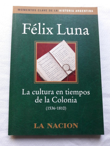 La Cultura En Tiempos De La Colonia 1536 1810 -  Felix Luna