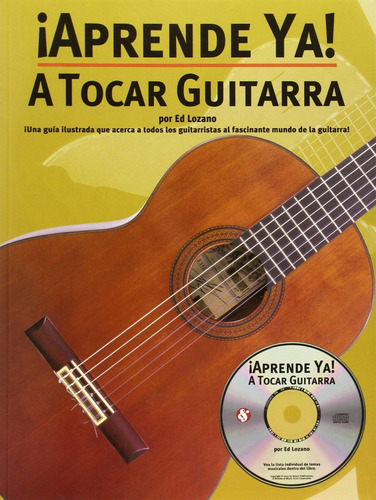Aprende Ya! - A Tocar Guitarra, De Lozano, Ed., Vol. 1. Editorial Music Sales, Tapa Blanda En Español