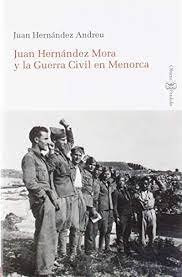 Libro Juan Hernã¡ndez Mora Y La Guerra Civil En Menorca