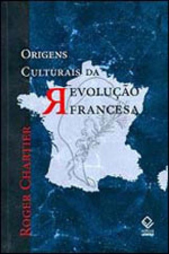 Origens Culturais Da Revolução Francesa, De Chartier, Roger. Editora Unesp, Capa Mole, Edição 1ª Edição - 2009 Em Português