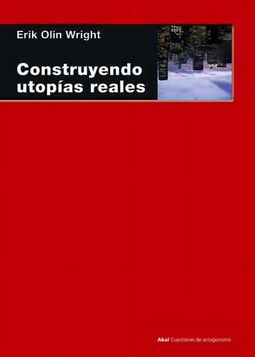 Erik Olin Wright Construyendo utopías reales Editorial Akal