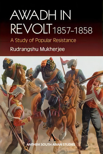 Awadh In Revolt 1857-1858, De Rudrangshu Mukherjee. Editorial Anthem Press, Tapa Blanda En Inglés