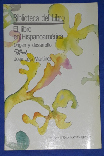 El Libro En Hispanoamérica Origen Y Desarrollo J L Martínez