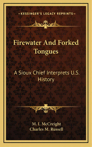 Firewater And Forked Tongues: A Sioux Chief Interprets U.s. History, De Mccreight, M. I.. Editorial Kessinger Pub Llc, Tapa Dura En Inglés