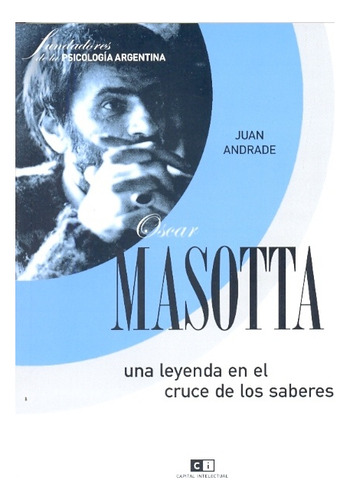 Oscar Masotta: Una Leyenda En El Cruce De Los Saberes, De Andrade Juan. Serie N/a, Vol. Volumen Unico. Editorial Capital Intelectual, Tapa Blanda, Edición 1 En Español, 2009