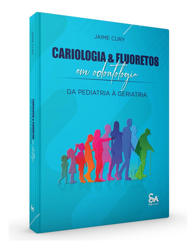 Cariologia & Fluoretos Em Odontologia: Da Pediatria A Geriatria, De Jaime Cury., Vol. Único. Editorial Santos Publicações, Capa Dura, 1a Edição Em Português, 2024