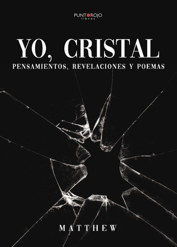 Yo, cristal: Pensamientos, revelaciones y poemas, de , Matthew.., vol. 1. Editorial Punto Rojo Libros S.L., tapa pasta blanda, edición 1 en español, 2019