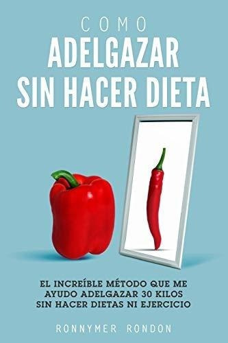 O Adelgazar Sin Hacer Dieta El Increible Metodo., De Rondon, Ronnymer. Editorial Independently Published En Español