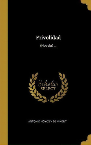 Frivolidad, De Antonio Hoyos Y De Vinent. Editorial Wentworth Press, Tapa Dura En Español