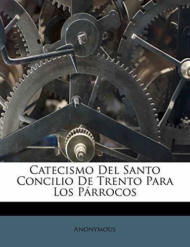 Catecismo Del Santo Concilio De Trento Para Los..., De Anonym. Editorial Nabu Press En Español