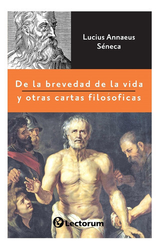 De La Brevedad De La Vida Y Otras Cartas Filosóficas, De Seneca (lucio Anneo Seneca). Editorial Lectorum, Tapa Blanda En Español, 2022