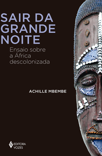 Sair da grande noite: Ensaio sobre a África descolonizada, de Mbembe, Achille. Editora Vozes Ltda., capa mole em português, 2019