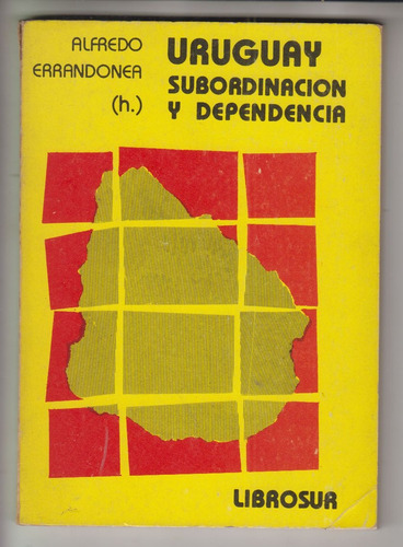 Uruguay Subordinacion Y Dependencia Alfredo Errandonea 1985