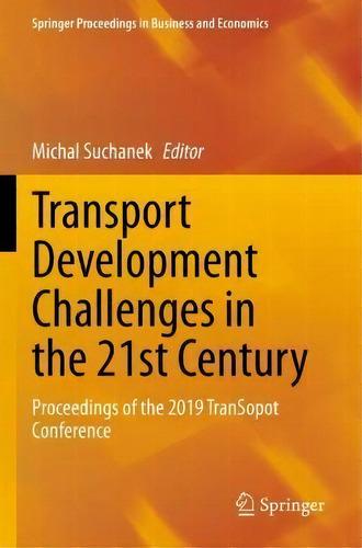Transport Development Challenges In The 21st Century : Proceedings Of The 2019 Transopot Conference, De Michal Suchanek. Editorial Springer Nature Switzerland Ag, Tapa Blanda En Inglés
