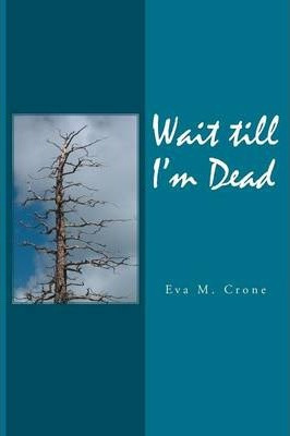 Libro Wait Till I'm Dead - Eva M Crone