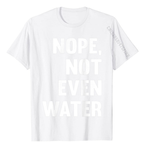 Camiseta Engraçada De Adoração Muçulmana Nope Not Even Water