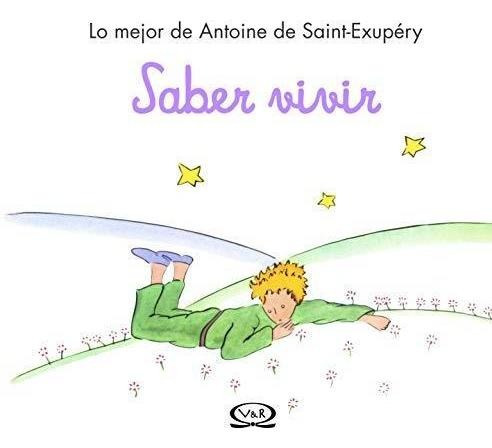 Saber Vivir- Lo Mejor De Antoine De Saint Exupery - Vergara&