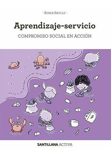 Santillana Activa Aprendizaje-servicio. Compromiso Social En Acción, De Maria Roser Batlle Suñer. Editorial Santillana Educacion S L, Tapa Blanda En Español, 2020