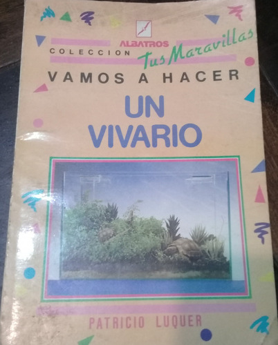 Libro **vamos A Hacer Un Vivario** De Patricio Luquer