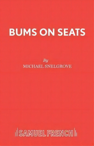 Bums On Seats : A Comedy, De Michael Snelgrove. Editorial Samuel French Ltd, Tapa Blanda En Inglés