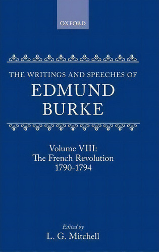 The Writings And Speeches Of Edmund Burke: Volume Viii: The French Revolution 1790-1794, De Edmund Burke. Editorial Oxford University Press, Tapa Dura En Inglés