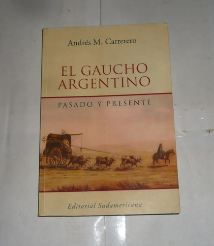 El Gaucho Argentino, Pasado Y Presente Andres M. Carretero