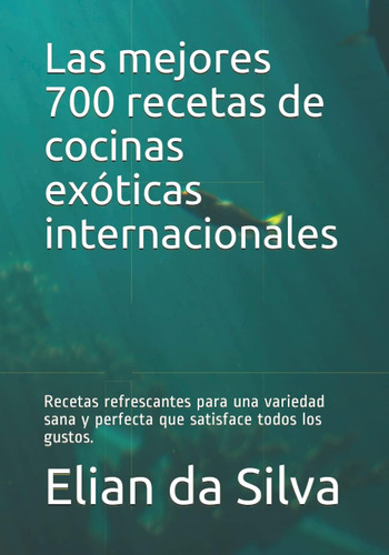 Libro: Las Mejores 700 Recetas De Cocinas Exóticas Internaci