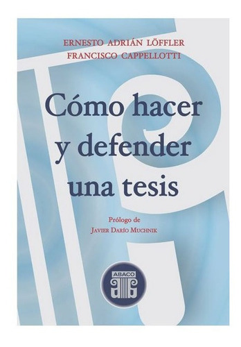 Cómo Hacer Y Defender Una Tesis. Löffler E. Y Cappellotti F