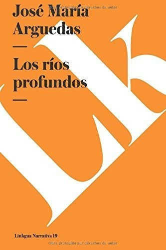 Los Rios Profundos - Arguedas, Jose Maria, de Arguedas, Jose Maria. Editorial Linkgua en español