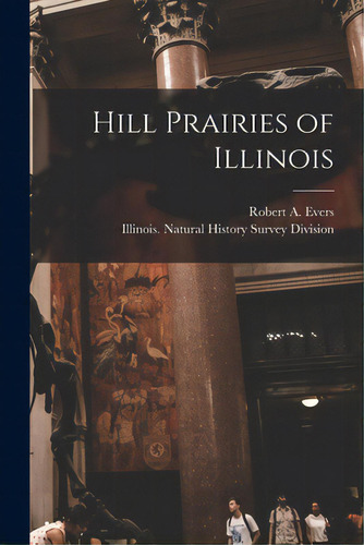 Hill Prairies Of Illinois, De Evers, Robert A. (robert August) 1912-. Editorial Hassell Street Pr, Tapa Blanda En Inglés