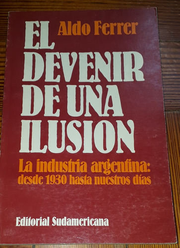 El Devenir De Una Ilusión - Aldo Ferrer 