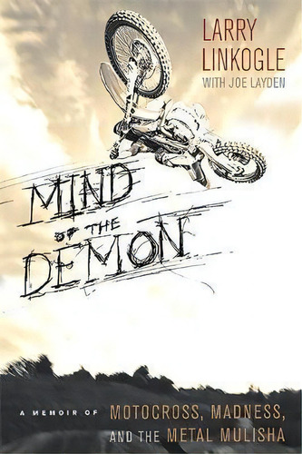 Mind Of The Demon : A Memoir Of Motocross, Madness, And The Metal Mulisha, De Larry Linkogle. Editorial Running Press,u.s., Tapa Blanda En Inglés