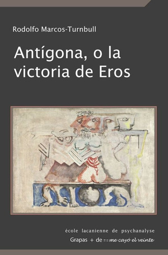 Antígona, O La Victoria De Eros, De Rodolfo Marcos-turnbull